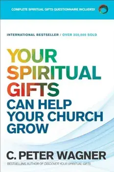 Your Spiritual Gifts Can Help Your Church Grow, Paperback/C. Peter Wagner