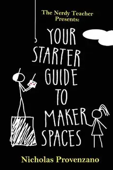 Your Starter Guide to Makerspaces, Paperback/Nicholas Provenzano