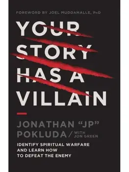 Your Story Has a Villain. Identify Spiritual Warfare and Learn How to Defeat the Enemy, Paperback/Jonathan Pokluda
