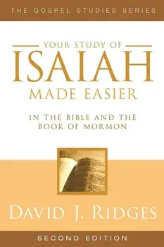 Your Study of Isaiah Made Easier: In the Bible and Book of Mormon, Paperback/David J. Ridges