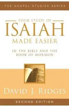 Your Study of Isaiah Made Easier: In the Bible and Book of Mormon - David J. Ridges
