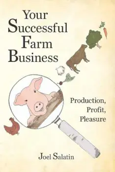 Your Successful Farm Business: Production, Profit, Pleasure, Paperback/Joel Salatin