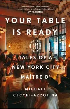 Your Table Is Ready: Tales of a New York City Maître D' - Michael Cecchi-azzolina
