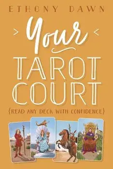 Your Tarot Court: Read Any Deck with Confidence, Paperback/Ethony Dawn