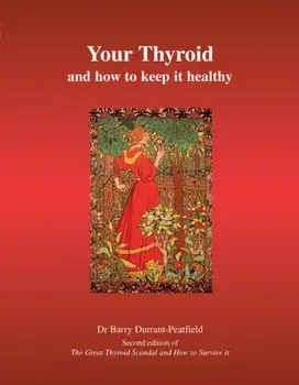Your Thyroid and How to Keep it Healthy. The Great Thyroid Scandal and How to Survive it, 2 Revised edition, Paperback/Barry Durrant-Peatfield