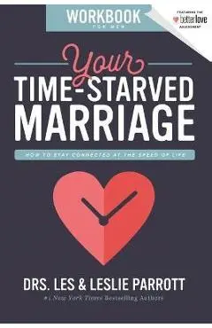 Your Time-Starved Marriage Workbook for Men: How to Stay Connected at the Speed of Life - Les And Leslie Parrott