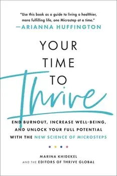 Your Time to Thrive: End Burnout, Increase Well-Being, and Unlock Your Full Potential with the New Science of Microsteps, Paperback/Marina Khidekel
