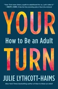 Your Turn. How to Be an Adult, Paperback/Julie Lythcott-Haims