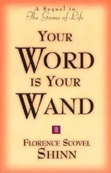 Your Word is Your Wand: A Sequel to the Game of Life and How to Play It, Paperback/Florence Scovel-Shinn