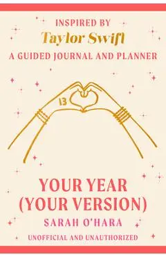 Your Year (Your Version): Inspired by Taylor Swift: A Guided Journal and Planner - Sarah O'hara