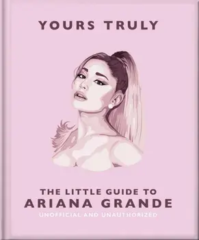 Yours Truly: The Little Guide to Ariana Grande, Hardback/Orange Hippo!