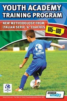 Youth Academy Training Program U5-U8 - New Methodology from Italian Serie 'A' Coaches', Paperback/Mirko Mazzantini