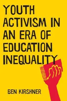 Youth Activism in an Era of Education Inequality, Paperback/Ben Kirshner