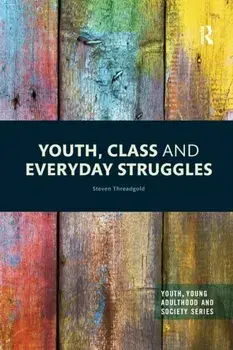 Youth, Class and Everyday Struggles, Paperback/Steven Threadgold