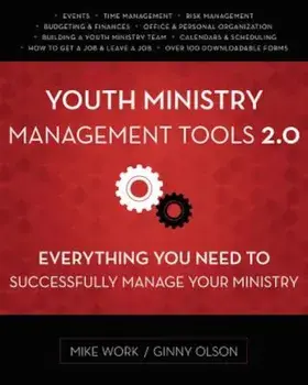 Youth Ministry Management Tools 2.0: Everything You Need to Successfully Manage Your Ministry, Paperback/Mike A. Work