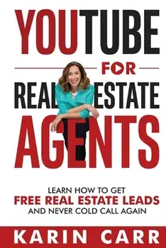 YouTube for Real Estate Agents: Learn how to get free real estate leads and never cold call again, Paperback/Karin Carr