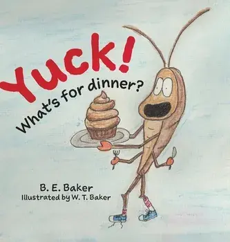 Yuck! What's for Dinner?, Hardcover/B. E. Baker