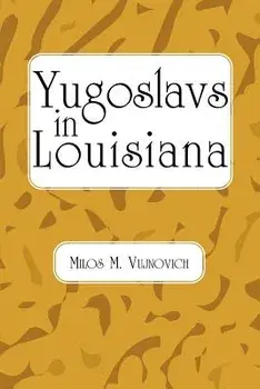 Yugoslavs in Louisiana, Paperback/Milos Michael Vujnovich
