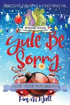 Yule Be Sorry: A Christmas Cozy Mystery (With Dragons), Paperback/Kim Watt