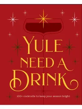 Yule Need a Drink. 100+ Cocktails to Keep Your Season Bright, Hardback/Editors of Cider Mill Press