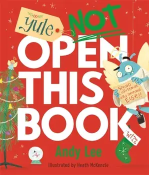 Yule Not Open This Book. A ridiculously funny festive story for kids, big and small!, Paperback/Andy Lee
