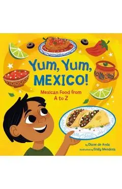 Yum, Yum, Mexico!: Mexican Food from A to Z - Diane De Anda