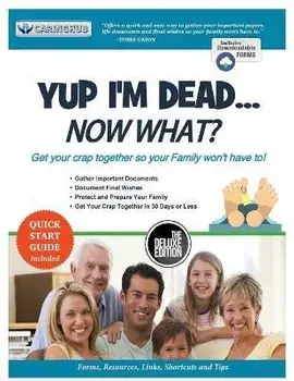 Yup I'm Dead...Now What? The Deluxe Edition: A Guide to My Life Information, Documents, Plans and Final Wishes, Paperback/Caringhub
