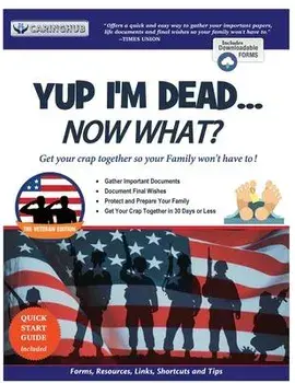 Yup I'm Dead...Now What? The Veteran Edition: A Guide to My Life Information, Documents, Plans and Final Wishes, Paperback/Caringhub