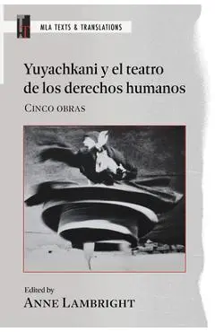 Yuyachkani Y El Teatro de Los Derechos Humanos: Cinco Obras - Anne Lambright