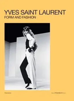 Yves Saint Laurent: Form and Fashion, Hardback/Serena Bucalo-Mussely