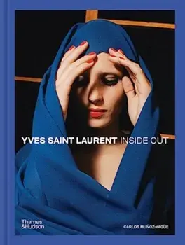 Yves Saint Laurent Inside Out. A Creative Universe Revealed, Hardback/Carlos Munoz-Yague