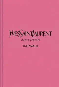 Yves Saint Laurent: The Complete Haute Couture Collections, 1962-2002, Hardcover/Suzy Menkes