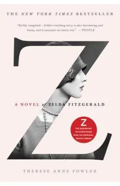 Z: A Novel of Zelda Fitzgerald - Therese Anne Fowler