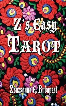 Z's Easy Tarot/Zsuzsanna E. Budapest
