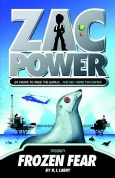 Zac Power '4: Frozen Fear: 24 Hours to Save the World ... and Get Home for Dinner, Paperback/H. I. Larry