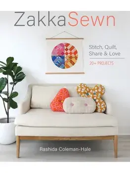 Zakka Sewn. Stitch, Quilt, Share & Love; 20+ Projects, Paperback/Rashida Coleman-Hale
