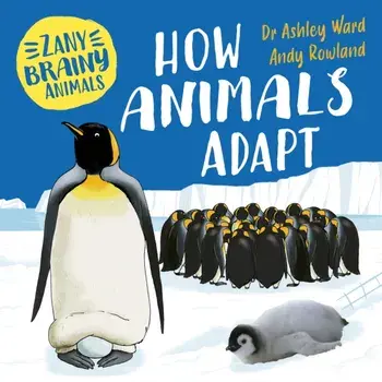 Zany Brainy Animals: How Animals Adapt, Hardback/Ashley Ward