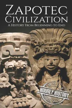 Zapotec Civilization: A History from Beginning to End, Paperback/Hourly History