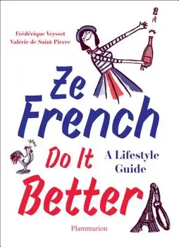Ze French Do It Better: A Lifestyle Guide, Paperback/Valerie de Saint-Pierre
