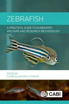 Zebrafish. A Practical Guide to Husbandry, Welfare and Research Methodology, Hardback/***