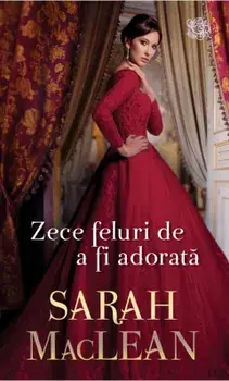 Zece feluri de a fi adorata/Sarah MacLean