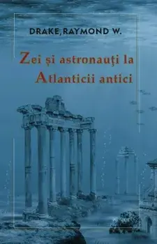 Zei si astronauti la Atlanticii antici/Drake Raymond W.
