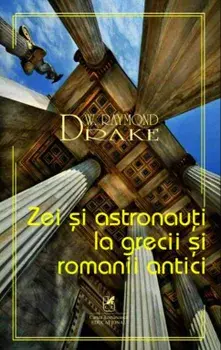 Zei si astronauti la grecii si romanii antici/Drake W. Raymond