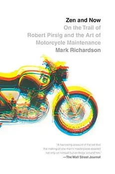 Zen and Now: On the Trail of Robert Pirsig and the Art of Motorcycle Maintenance, Paperback/Mark Richardson
