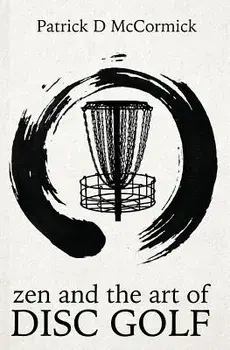 Zen and the Art of Disc Golf, Paperback/Patrick McCormick