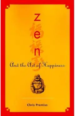 Zen and the Art of Happiness - Chris Prentiss