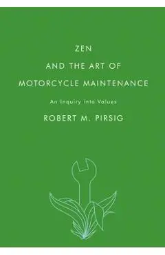 Zen and the Art of Motorcycle Maintenance: An Inquiry Into Values - Robert M. Pirsig