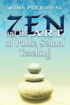 Zen and the Art of Public School Teaching, Paperback/John Perricone