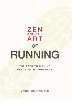 Zen and the Art of Running: The Path to Making Peace with Your Pace, Paperback/Larry Shapiro