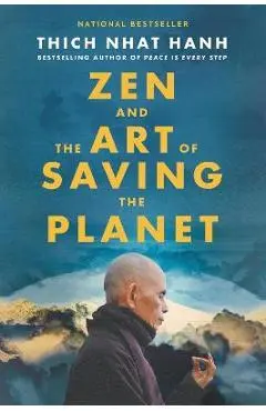 Zen and the Art of Saving the Planet - Thich Nhat Hanh
